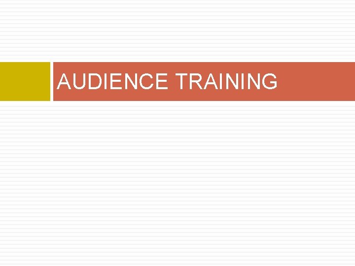 AUDIENCE TRAINING AUDIENCE TRAINING