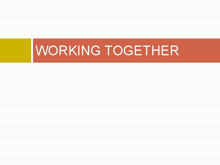 WORKING TOGETHER WORKING TOGETHER