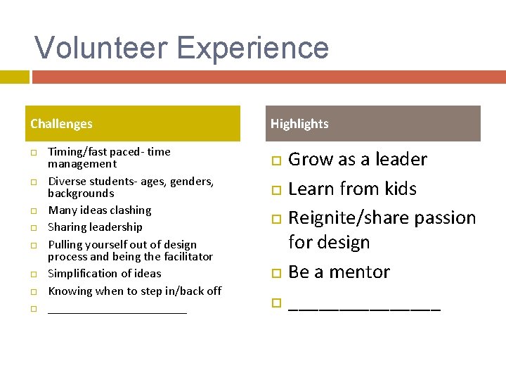 Volunteer Experience Challenges Timing/fast paced- time management Diverse students- ages, genders, backgrounds Many ideas Volunteer Experience Challenges Timing/fast paced- time management Diverse students- ages, genders, backgrounds Many ideas