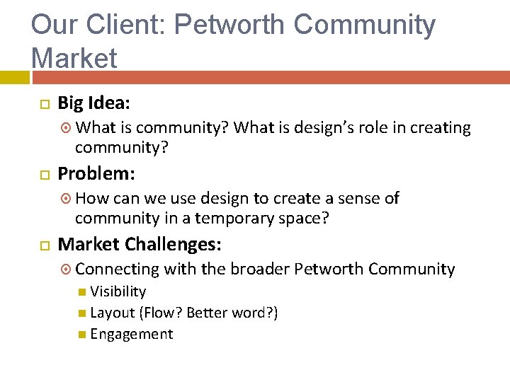 Our Client: Petworth Community Market Big Idea: What is community? What is design’s role Our Client: Petworth Community Market Big Idea: What is community? What is design’s role