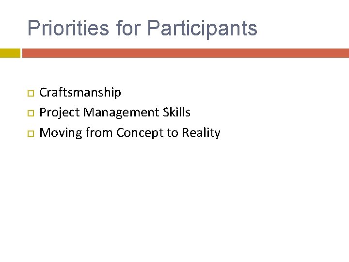 Priorities for Participants Craftsmanship Project Management Skills Moving from Concept to Reality Priorities for Participants Craftsmanship Project Management Skills Moving from Concept to Reality