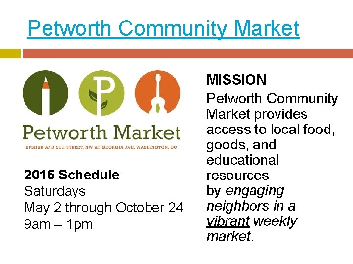 Petworth Community Market 2015 Schedule Saturdays May 2 through October 24 9 am – Petworth Community Market 2015 Schedule Saturdays May 2 through October 24 9 am –
