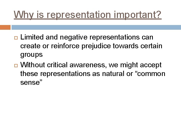 Why is representation important? Limited and negative representations can create or reinforce prejudice towards