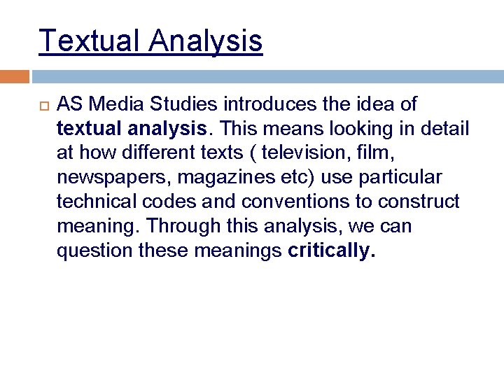 Textual Analysis AS Media Studies introduces the idea of textual analysis. This means looking