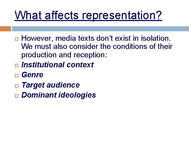 What affects representation? However, media texts don’t exist in isolation. We must also consider
