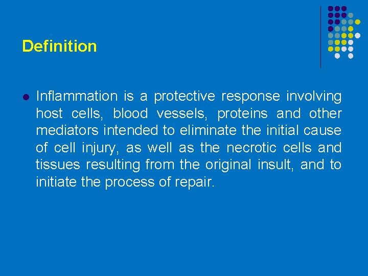 Definition l Inflammation is a protective response involving host cells, blood vessels, proteins and