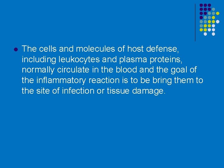 l The cells and molecules of host defense, including leukocytes and plasma proteins, normally