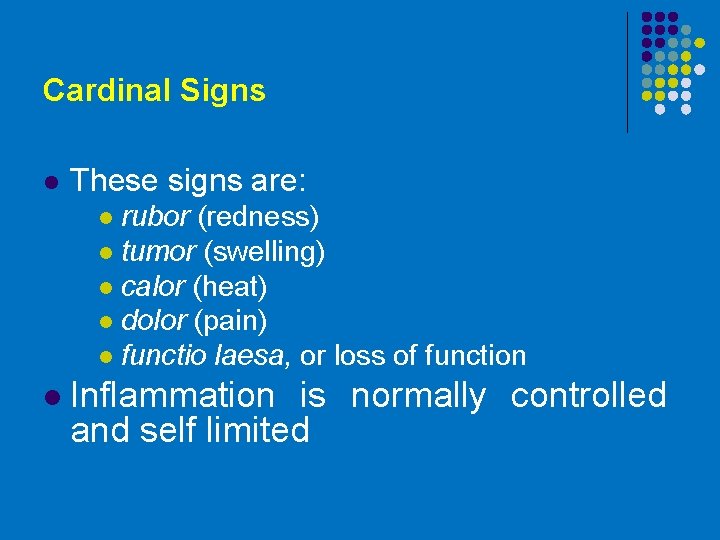 Cardinal Signs l These signs are: rubor (redness) l tumor (swelling) l calor (heat)