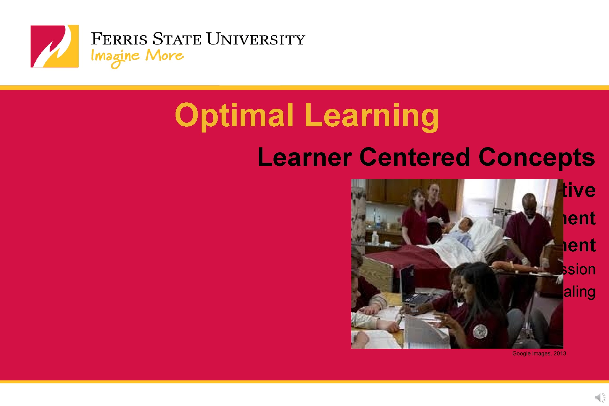 Optimal Learning Learner Centered Concepts • Interactive • Continuous Involvement • Active Engagement • Optimal Learning Learner Centered Concepts • Interactive • Continuous Involvement • Active Engagement •