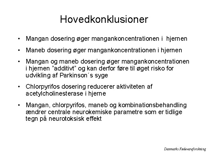 Hovedkonklusioner • Mangan dosering øger mangankoncentrationen i hjernen • Maneb dosering øger mangankoncentrationen i