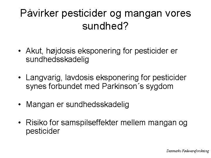 Påvirker pesticider og mangan vores sundhed? • Akut, højdosis eksponering for pesticider er sundhedsskadelig