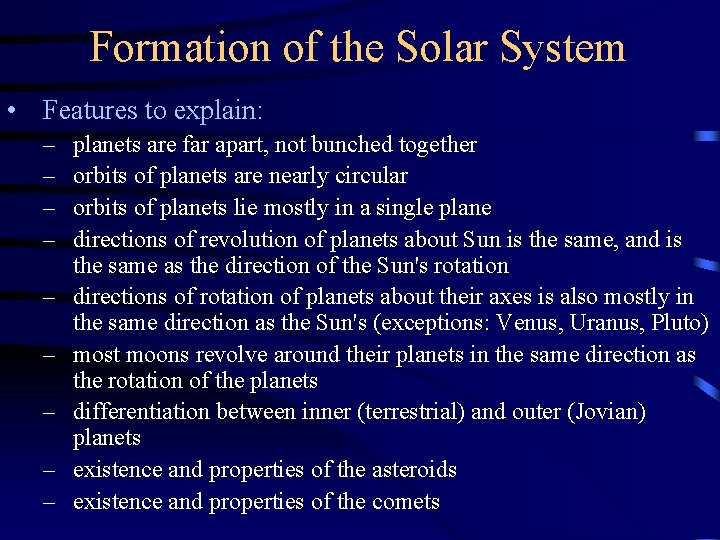 Formation of the Solar System • Features to explain: – – – – – Formation of the Solar System • Features to explain: – – – – –