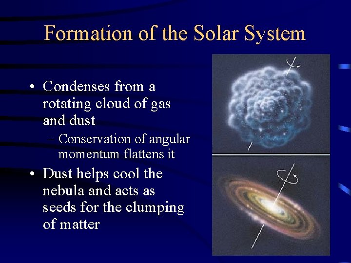 Formation of the Solar System • Condenses from a rotating cloud of gas and Formation of the Solar System • Condenses from a rotating cloud of gas and