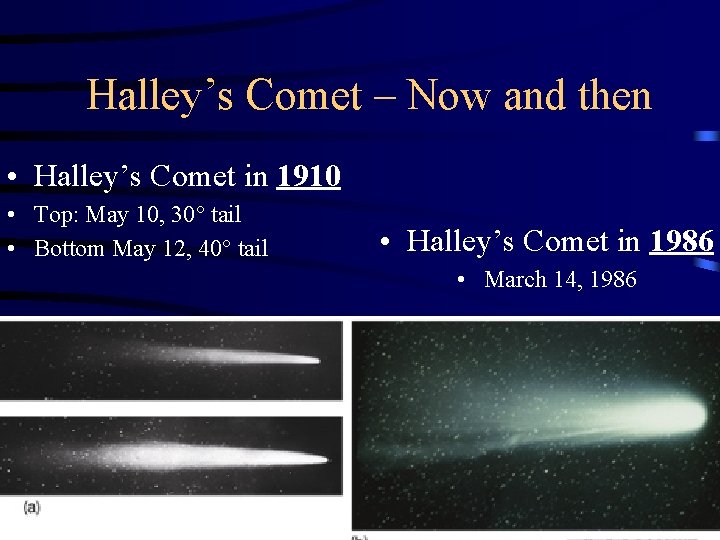 Halley’s Comet – Now and then • Halley’s Comet in 1910 • Top: May Halley’s Comet – Now and then • Halley’s Comet in 1910 • Top: May