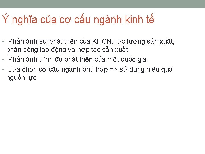 Ý nghĩa của cơ cấu ngành kinh tế • Phản ánh sự phát triển