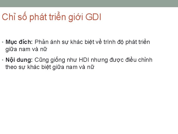 Chỉ số phát triển giới GDI • Mục đích: Phản ánh sự khác biệt