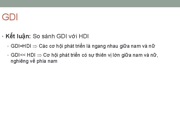 GDI • Kết luận: So sánh GDI với HDI • GDI=HDI Các cơ hội