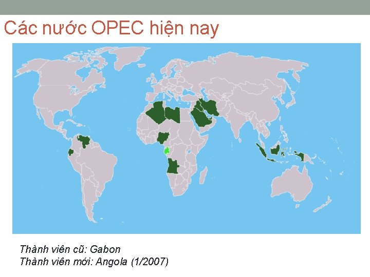 Các nước OPEC hiện nay Thành viên cũ: Gabon Thành viên mới: Angola (1/2007)