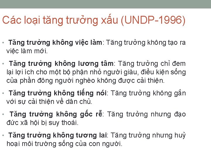 Các loại tăng trưởng xấu (UNDP-1996) • Tăng trưởng không việc làm: Tăng trưởng