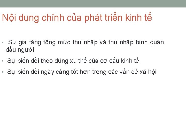 Nội dung chính của phát triển kinh tế • Sự gia tăng tổng mức