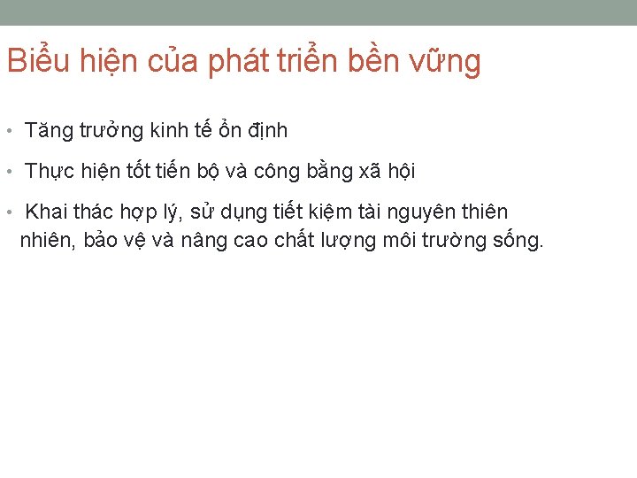 Biểu hiện của phát triển bền vững • Tăng trưởng kinh tế ổn định