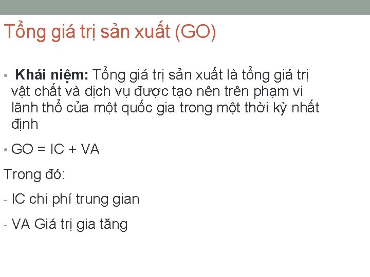 Tổng giá trị sản xuất (GO) • Khái niệm: Tổng giá trị sản xuất