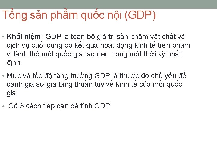 Tổng sản phẩm quốc nội (GDP) • Khái niệm: GDP là toàn bộ giá