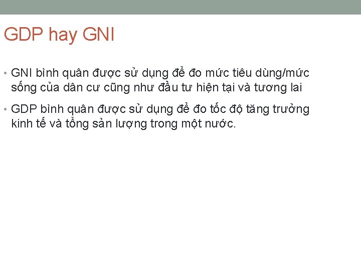 GDP hay GNI • GNI bình quân được sử dụng để đo mức tiêu