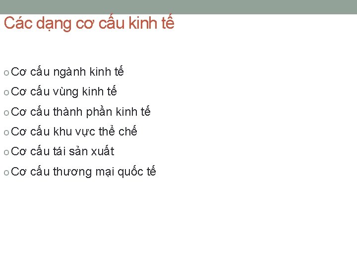 Các dạng cơ cấu kinh tế o Cơ cấu ngành kinh tế o Cơ