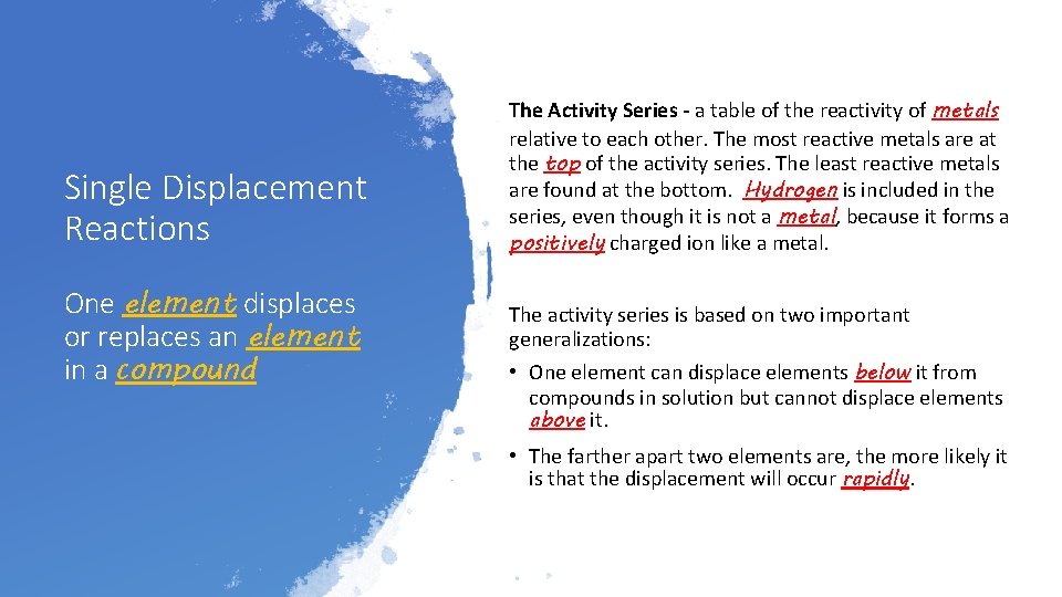 Single Displacement Reactions One element displaces or replaces an element in a compound The