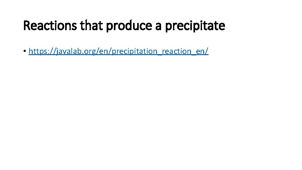 Reactions that produce a precipitate • https: //javalab. org/en/precipitation_reaction_en/ 