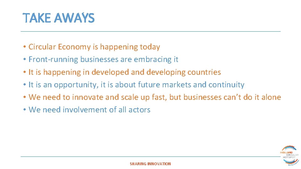 TAKE AWAYS • Circular Economy is happening today • Front-running businesses are embracing it TAKE AWAYS • Circular Economy is happening today • Front-running businesses are embracing it