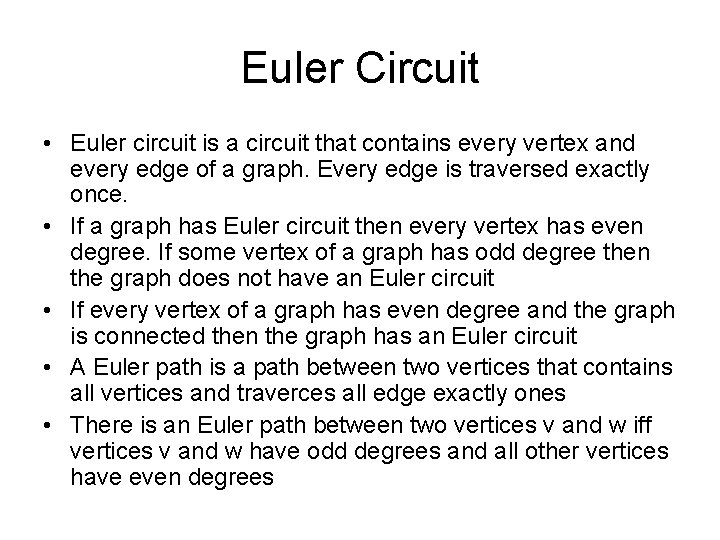Euler Circuit • Euler circuit is a circuit that contains every vertex and every