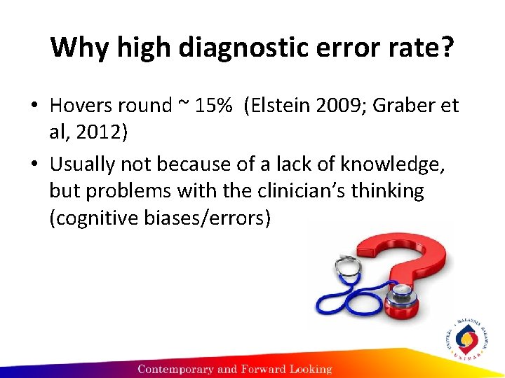 Why high diagnostic error rate? • Hovers round ~ 15% (Elstein 2009; Graber et
