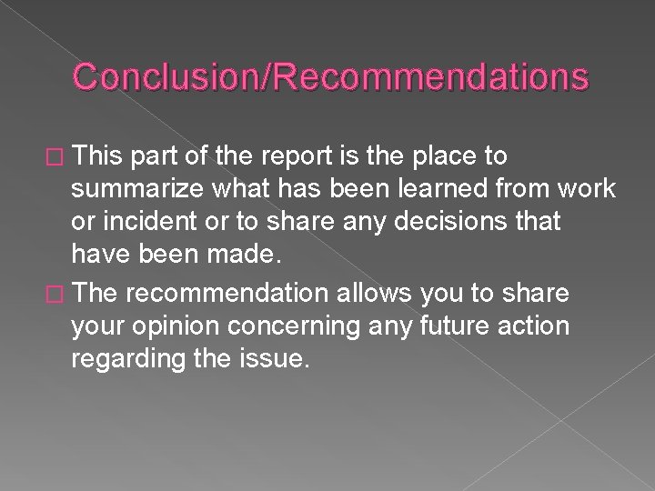Conclusion/Recommendations � This part of the report is the place to summarize what has