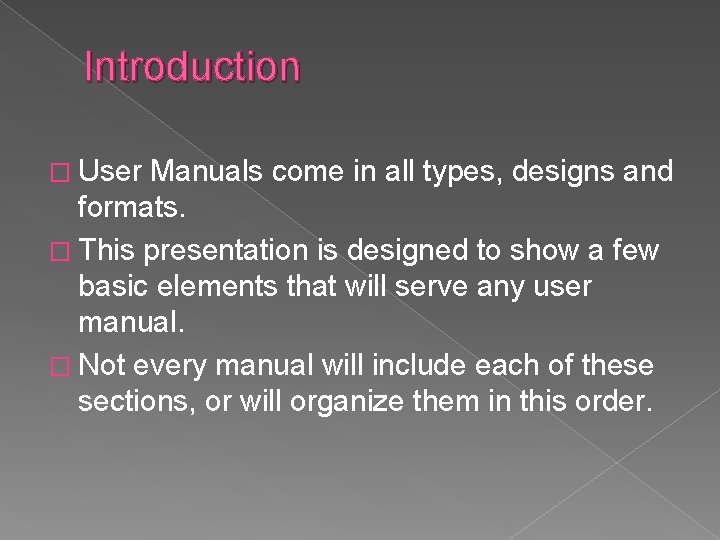 Introduction � User Manuals come in all types, designs and formats. � This presentation