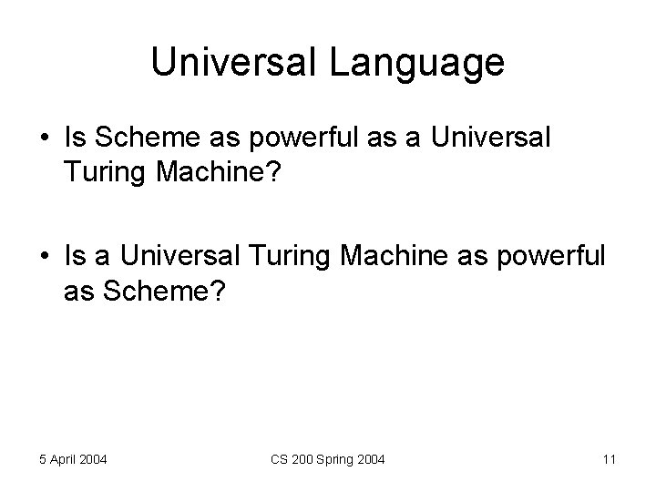 Universal Language • Is Scheme as powerful as a Universal Turing Machine? • Is Universal Language • Is Scheme as powerful as a Universal Turing Machine? • Is