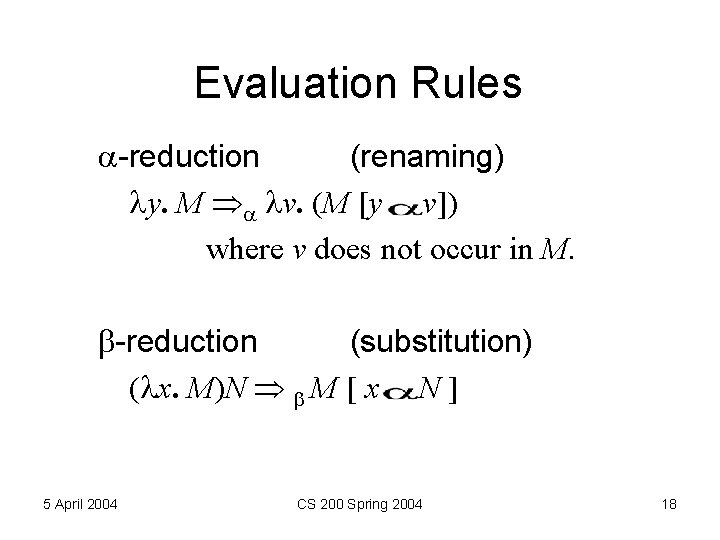 Evaluation Rules -reduction (renaming) y. M v. (M [y v]) where v does not