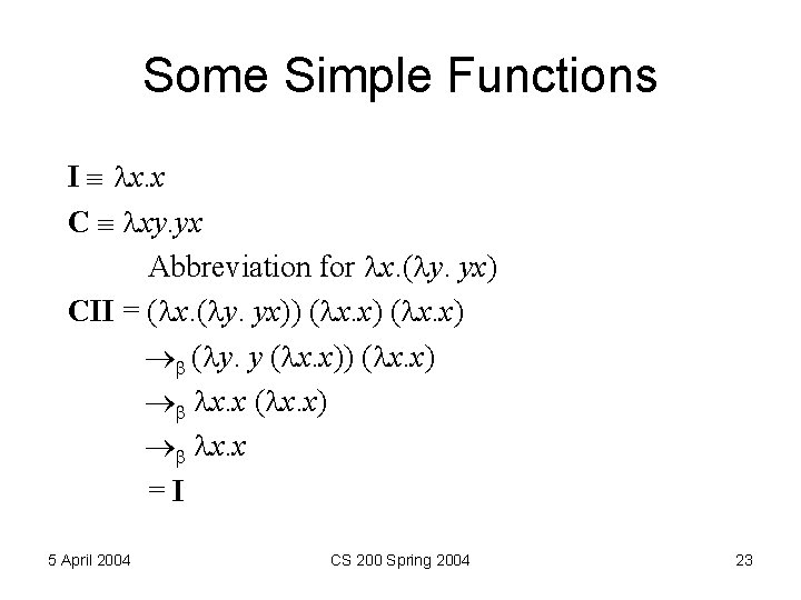 Some Simple Functions I x. x C xy. yx Abbreviation for x. ( y. Some Simple Functions I x. x C xy. yx Abbreviation for x. ( y.