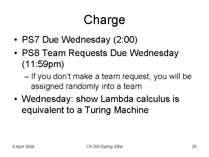 Charge • PS 7 Due Wednesday (2: 00) • PS 8 Team Requests Due Charge • PS 7 Due Wednesday (2: 00) • PS 8 Team Requests Due