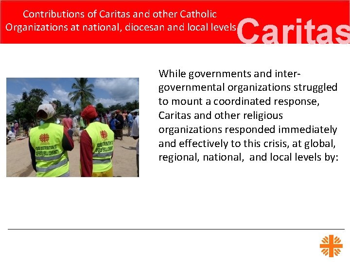 Contributions of Caritas and other Catholic Organizations at national, diocesan and local levels Caritas