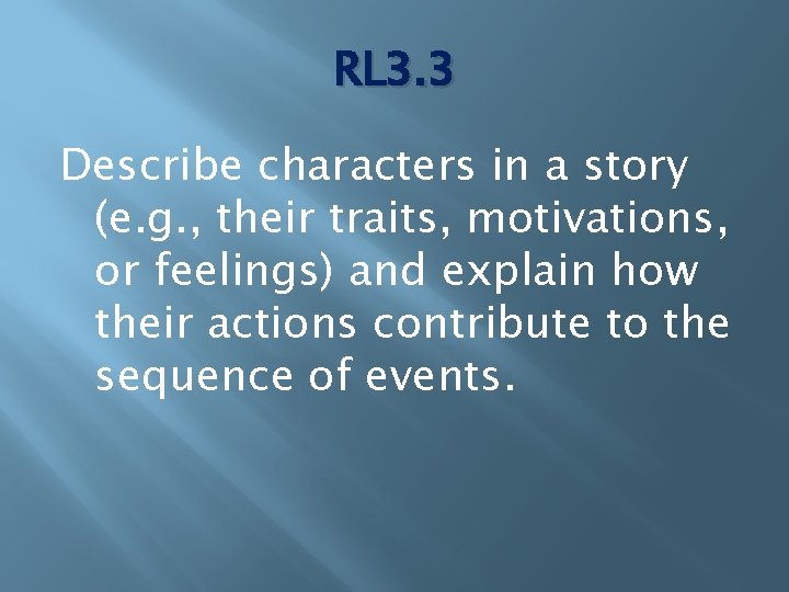 RL 3. 3 Describe characters in a story (e. g. , their traits, motivations,