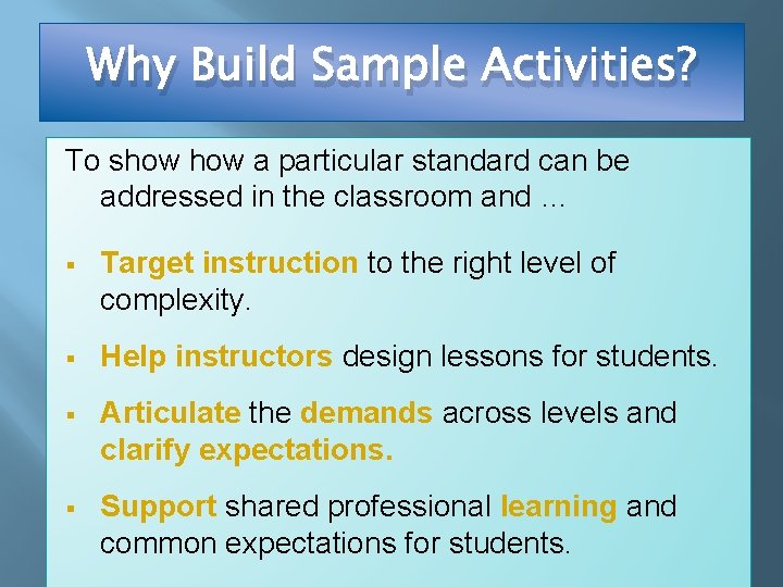 Why Build Sample Activities? To show a particular standard can be addressed in the