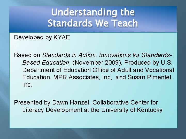 Understanding the Standards We Teach Developed by KYAE � Based on Standards in Action: