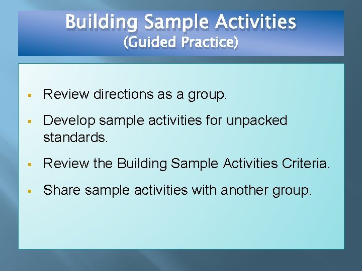 Building Sample Activities (Guided Practice) § Review directions as a group. § Develop sample