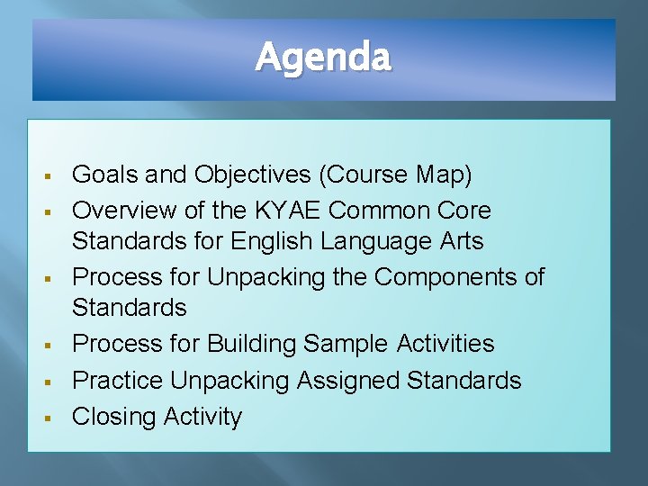 Agenda § § § Goals and Objectives (Course Map) Overview of the KYAE Common