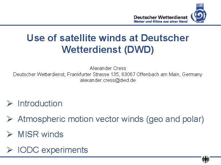 Use of satellite winds at Deutscher Wetterdienst (DWD) Alexander Cress Deutscher Wetterdienst, Frankfurter Strasse