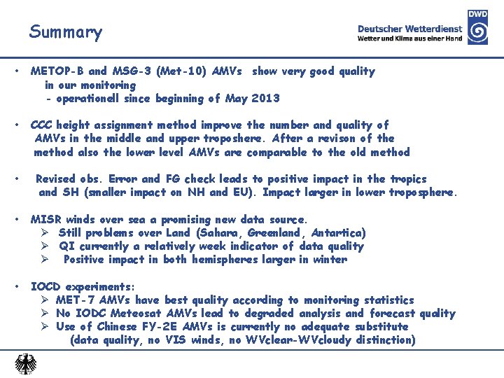 Summary • METOP-B and MSG-3 (Met-10) AMVs show very good quality in our monitoring