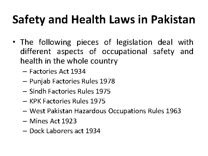 Safety and Health Laws in Pakistan • The following pieces of legislation deal with