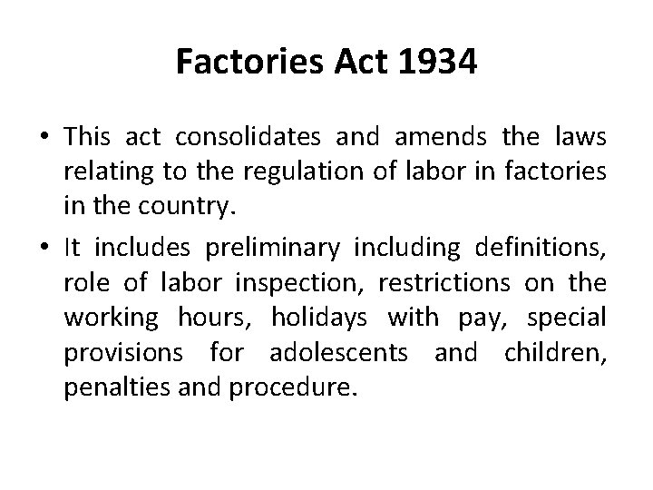 Factories Act 1934 • This act consolidates and amends the laws relating to the